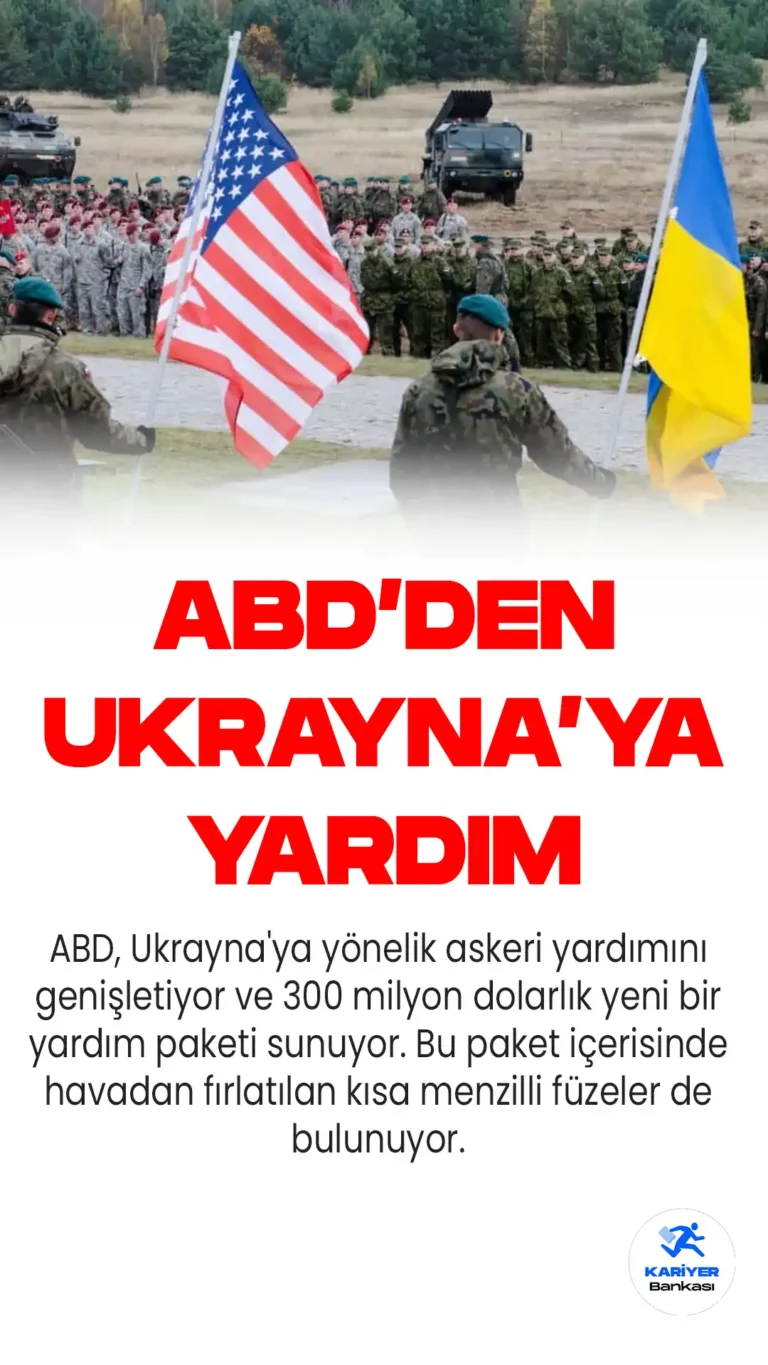 ABD, Ukrayna’ya Askeri Yardımını Artırıyor: 300 Milyon Dolarlık Yeni Paket