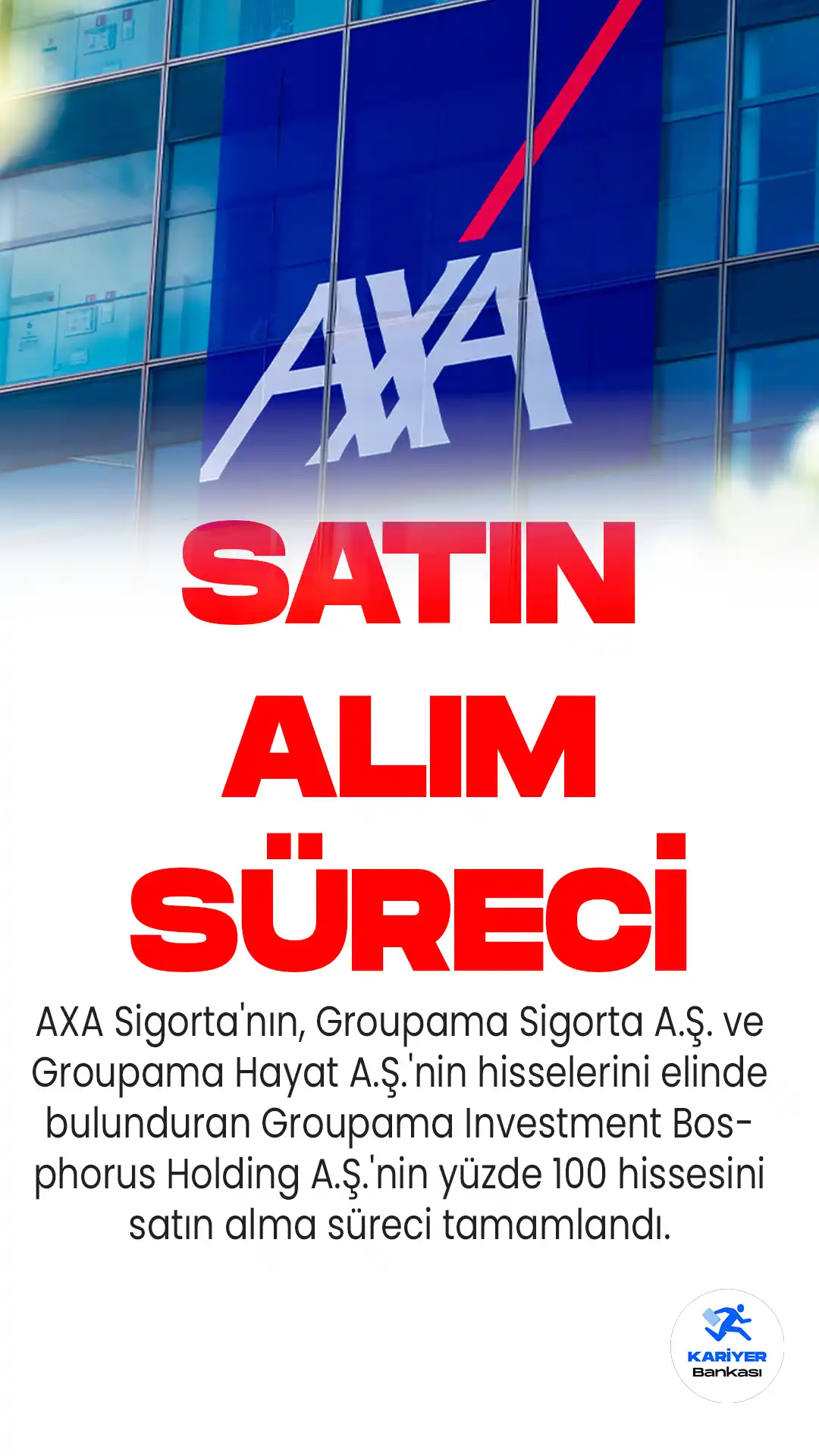 AXA Sigorta'nın, Groupama Sigorta A.Ş. ve Groupama Hayat A.Ş.'nin hisselerini elinde bulunduran Groupama Investment Bosphorus Holding A.Ş.'nin yüzde 100 hissesini satın alma süreci tamamlandı.