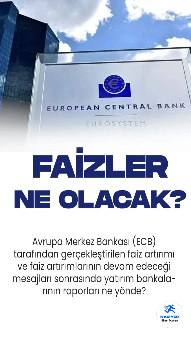 Avrupa Merkez Bankası'nın faiz artırımı sonrası önde gelen yatırım bankaları, mevduat faiz oranının %3,75-%4 arasında tepe yapacağını öngörüyor.