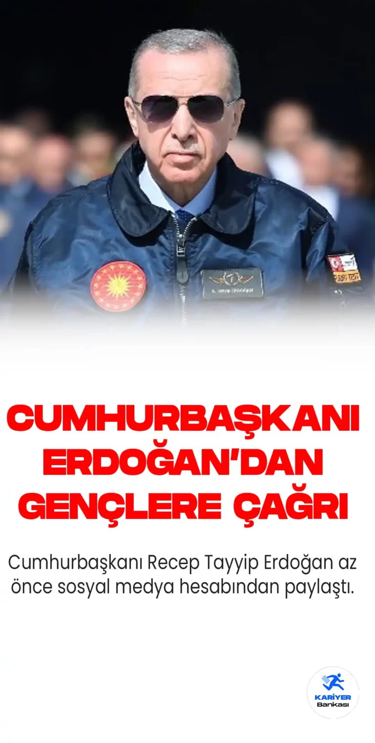 Cumhurbaşkanı Erdoğan’dan Gençlere Çağrı