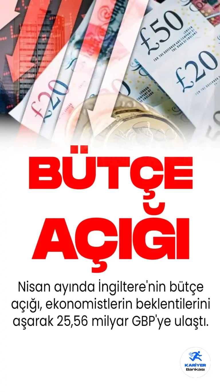 İngiltere Nisan Ayında Beklenenden Daha Yüksek Bütçe Açığı ile Karşılaştı
