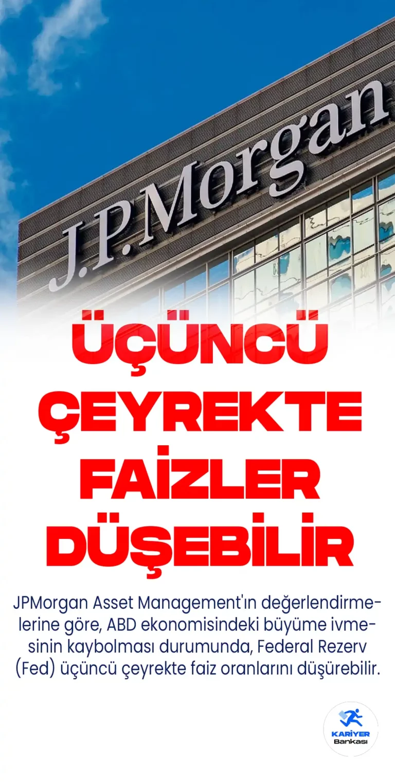 JPMorgan : Fed Faiz Oranlarını Düşürebilir