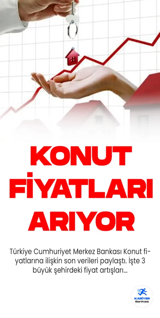 Konut Fiyatlarındaki Artış Sürüyor! İşte Son Durum