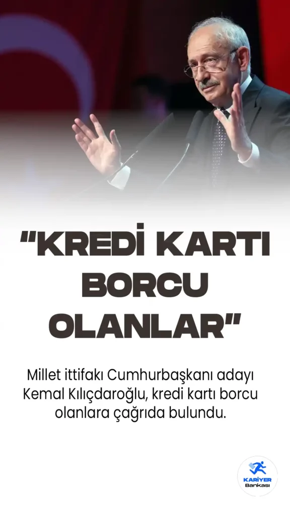 Kemal Kılıçdaroğlu’ndan Kredi Kartı Borcu Olanlara Çağrı