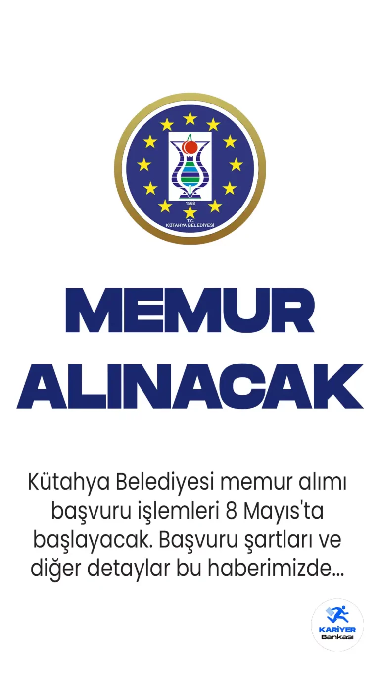 Kütahya Belediyesi memur alımı başvuru işlemleri 8 Mayıs'ta başlayacak. Başvuru şartları ve diğer detaylar bu haberimizde...