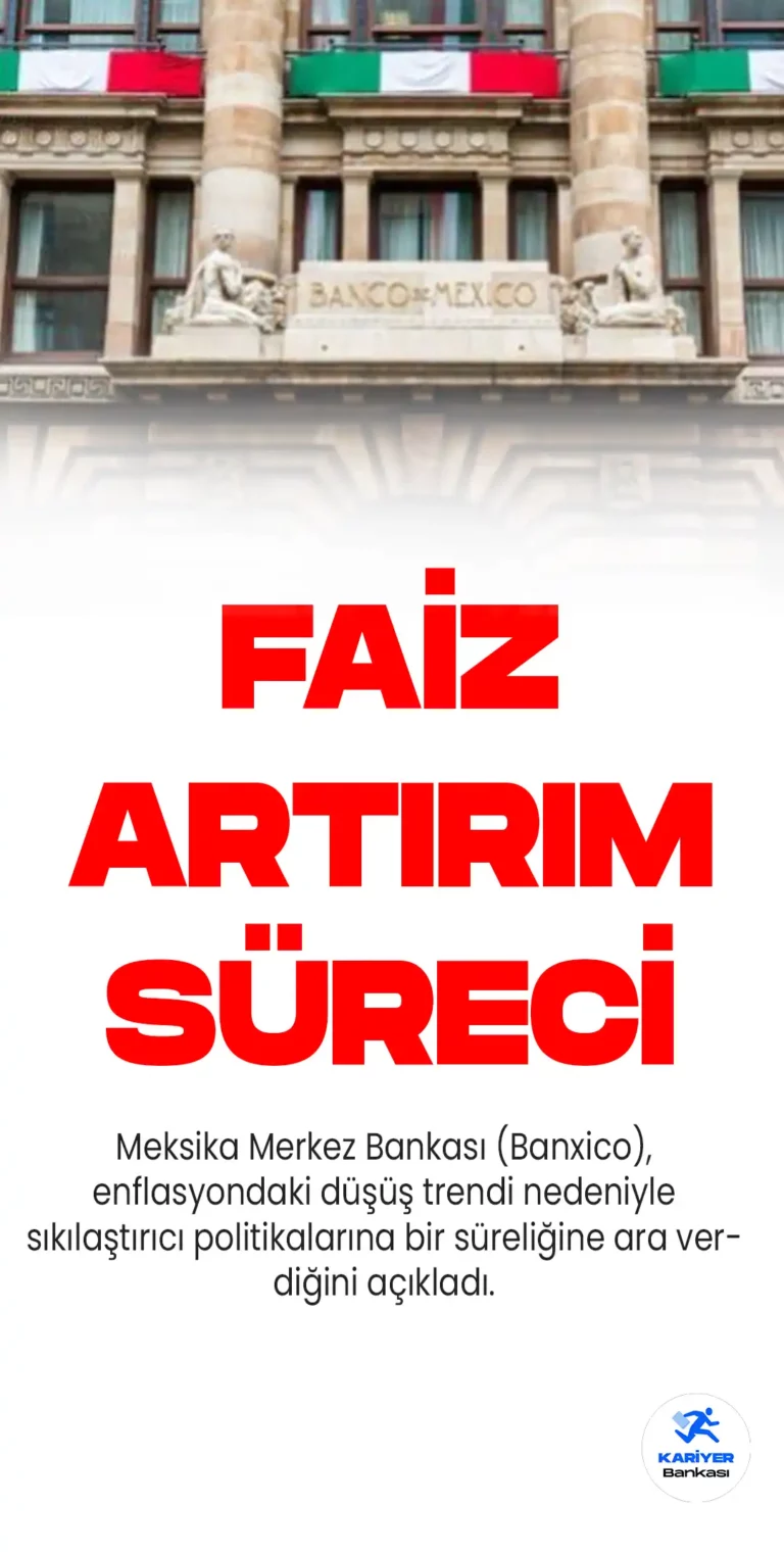 Meksika Merkez Bankası, Enflasyondaki Düşüş Sebebiyle Faiz Artırımına Ara Verdi