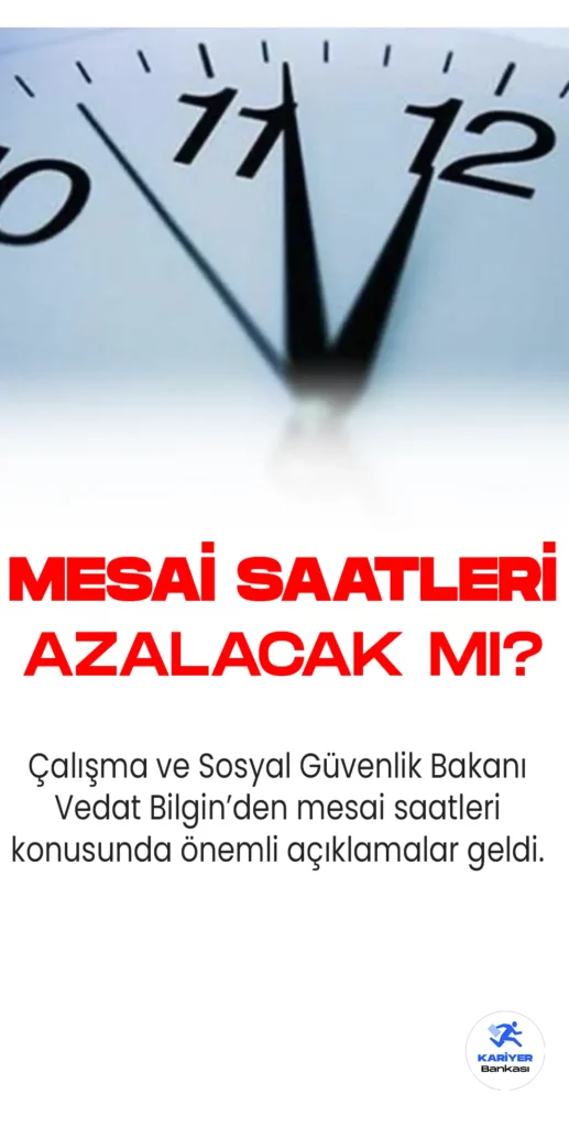 Çalışma ve Sosyal Güvenlik Bakanı Vedat Bilgin, mesai saatlerine ilişkin önemli değerlendirmelerde bulundu.