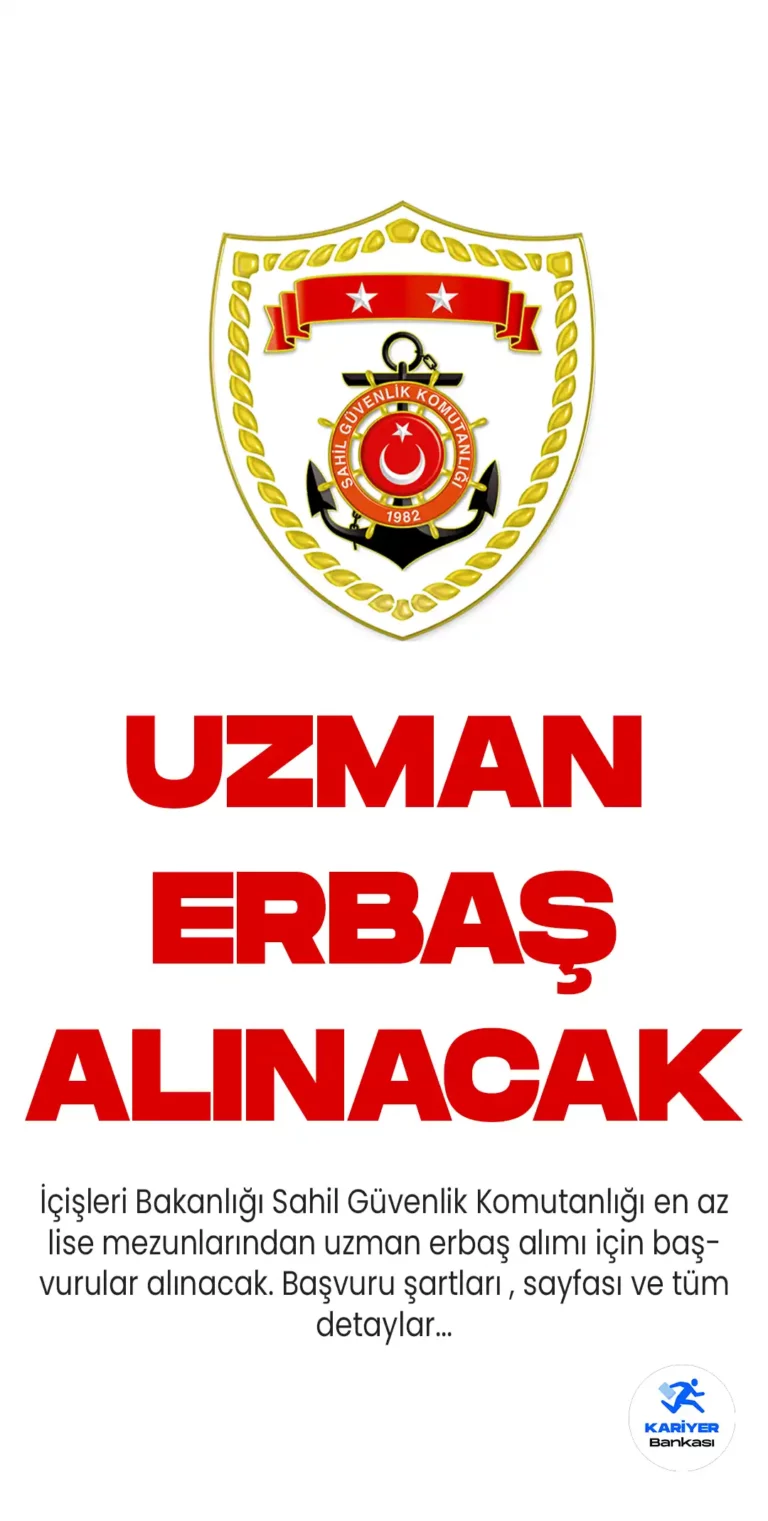 Sahil Güvenlik Komutanlığı uzman erbaş alımı için başvurular 16 Mayıs saat 14.00 itibariyle sona erecek.