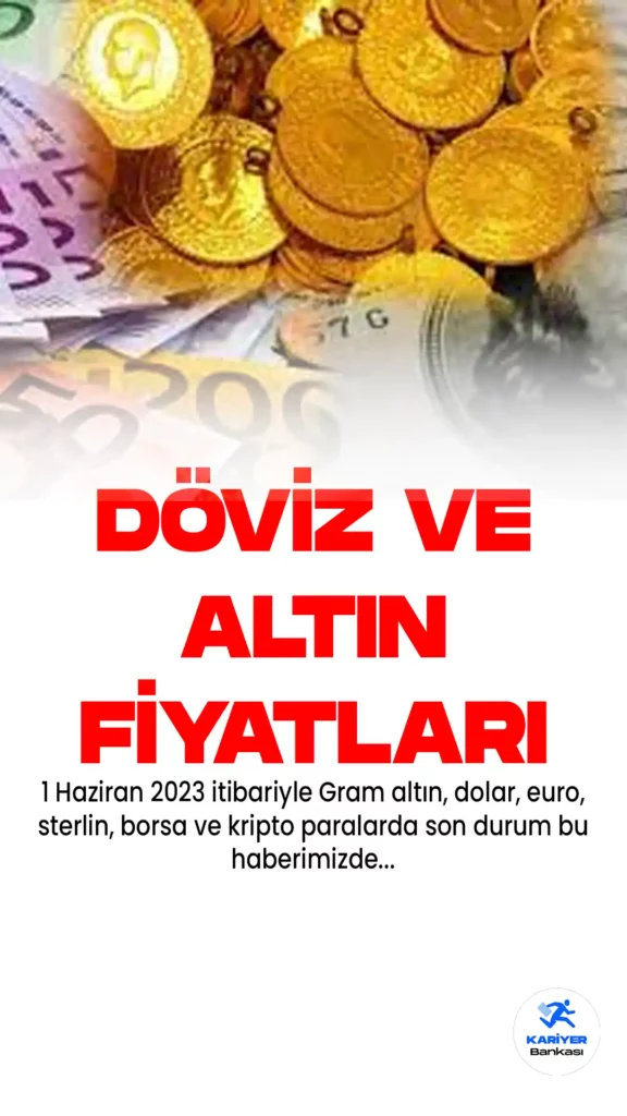 1 Haziran 2023 itibariyle Gram altın, dolar, euro, sterlin, borsa ve kripto paralarda son durum bu haberimizde...