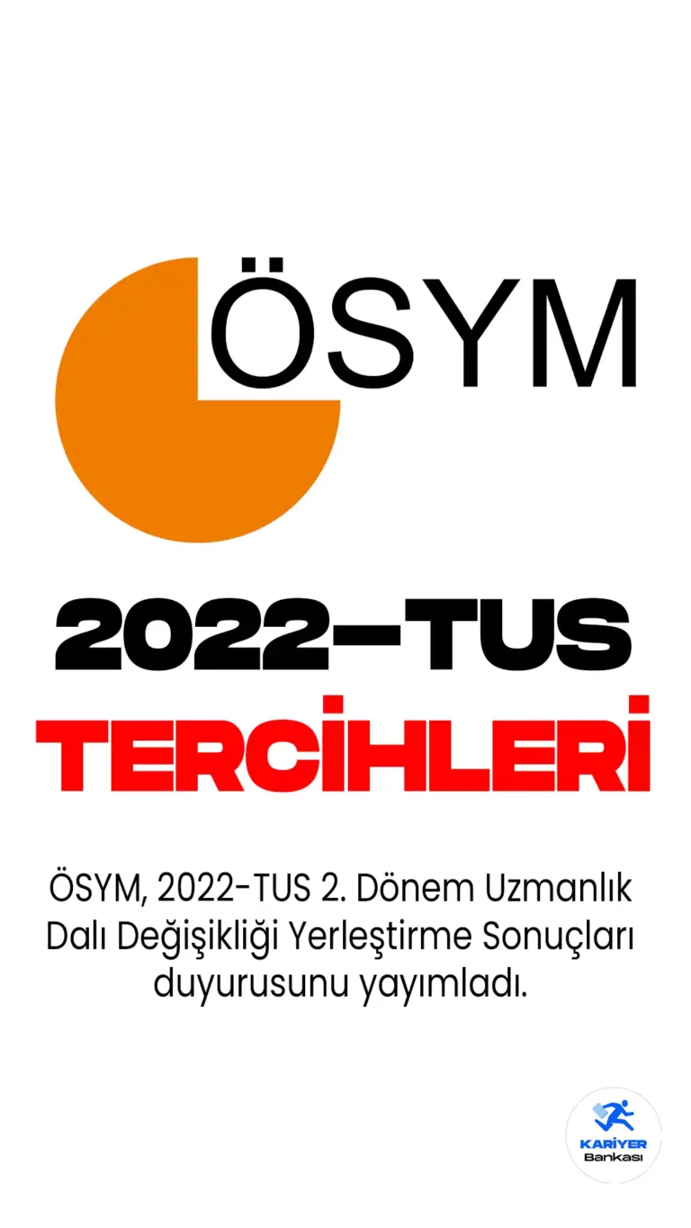 ÖSYM, 2022-TUS 2. Dönem Uzmanlık Dalı Değişikliği Yerleştirme Sonuçları duyurusunu yayımladı. Detaylar bu haberimizde...