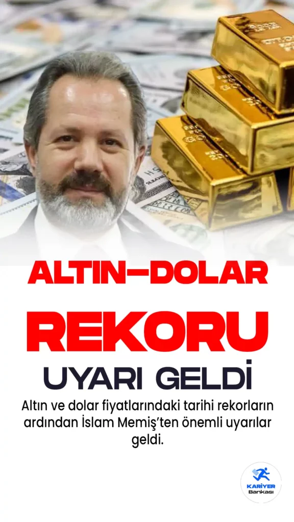 Altın ve Dolar Fiyatlarında Tarihi Rekorların Ardından İslam Memiş’ten Uyarı