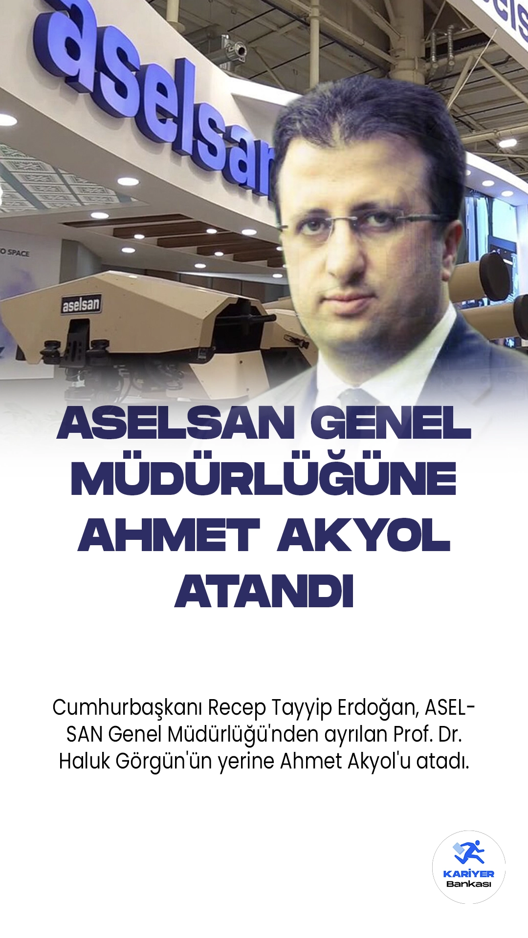Cumhurbaşkanı Recep Tayyip Erdoğan, ASELSAN Genel Müdürlüğü'nden ayrılan Prof. Dr. Haluk Görgün'ün yerine Ahmet Akyol'u atadı.