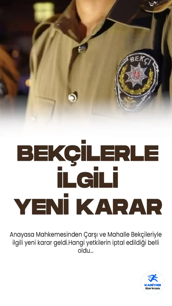 AYM’den Çarşı ve Mahalle Bekçilerinin Yetkileriyle İlgili Yeni Karar