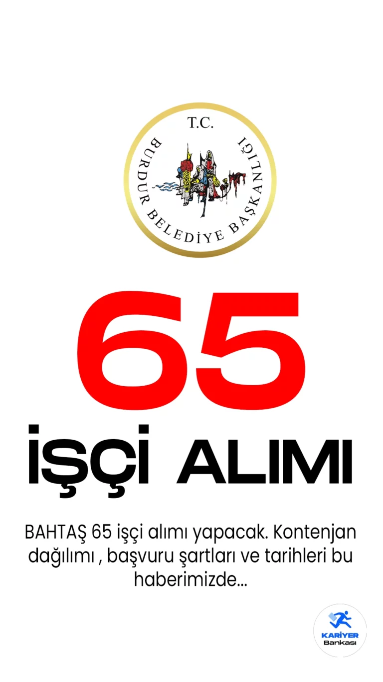 BAHTAŞ 65 işçi alımı yapacak. Kontenjan dağılımı, başvuru tarihleri ve diğer detaylar Kariyer Bankası haber sayfasında.