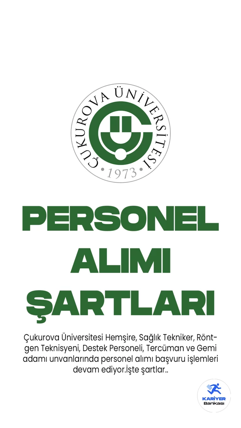 Çukurova Üniversitesi personel alımı başvuru işlemleri devam ediyor. Cumhurbaşkanlığı SBB'de yayımlanan duyuruya göre, Üniversiteye Hemşire, Sağlık Tekniker, Röntgen Teknisyeni, Destek Personeli, Tercüman ve Gemi adamı unvanlarında sözleşmeli personel alınacak.Başvuruların 1 Haziran itibariyle başladığı aktarılırken, adayların belirtilen genel ve özel şartları dikkatle incelemesi gerektiği kaydedildi.