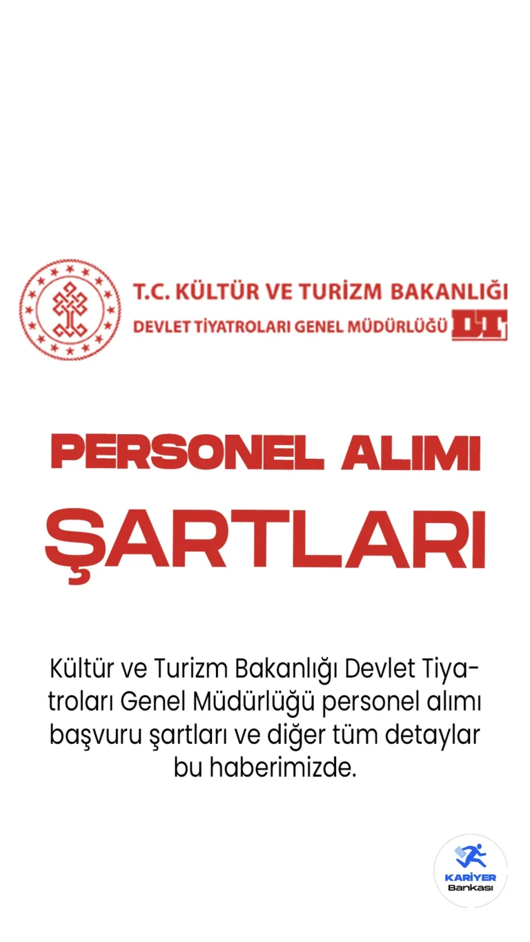Kültür ve Turizm Bakanlığı Devlet Tiyatroları Genel Müdürlüğü personel alımı başvuru şartları ve diğer tüm detaylar bu haberimizde.