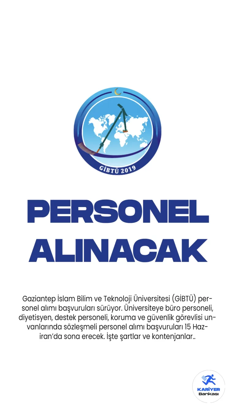 Gaziantep İslam Bilim ve Teknoloji Üniversitesi (GİBTÜ) personel alımı başvuruları sürüyor. Resmi Gazete'de yayımlanan duyuruya göre, Üniversiteye büro personeli, diyetisyen, destek personeli, koruma ve güvenlik görevlisi unvanlarında sözleşmeli personel alınacak. Başvurular 15 Haziran 2023 tarihine kadar sürecek. Başvuru yapacak adayların genel ve özel şartları taşıması gerekmektedir.