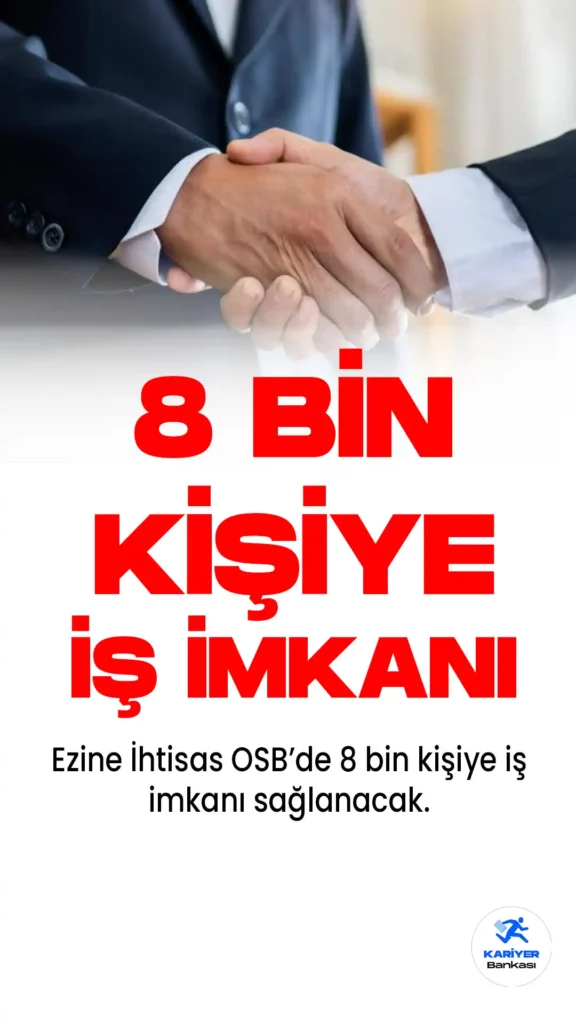 Ezine Gıda İhtisas OSB ile 8 Bin Kişiye İstihdam Fırsatı sağlanacak. İlgili haberin detayları KariyerBankasi.net adresinde...