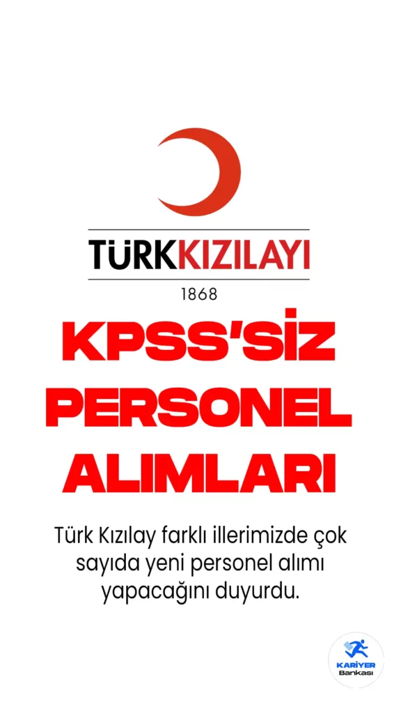 Türk Kızılay farklı illerde çok sayıda KPSS'siz personel alımı yapmaya hazırlanıyor. Yeni personel alımlarına başvurular online yapılacak.