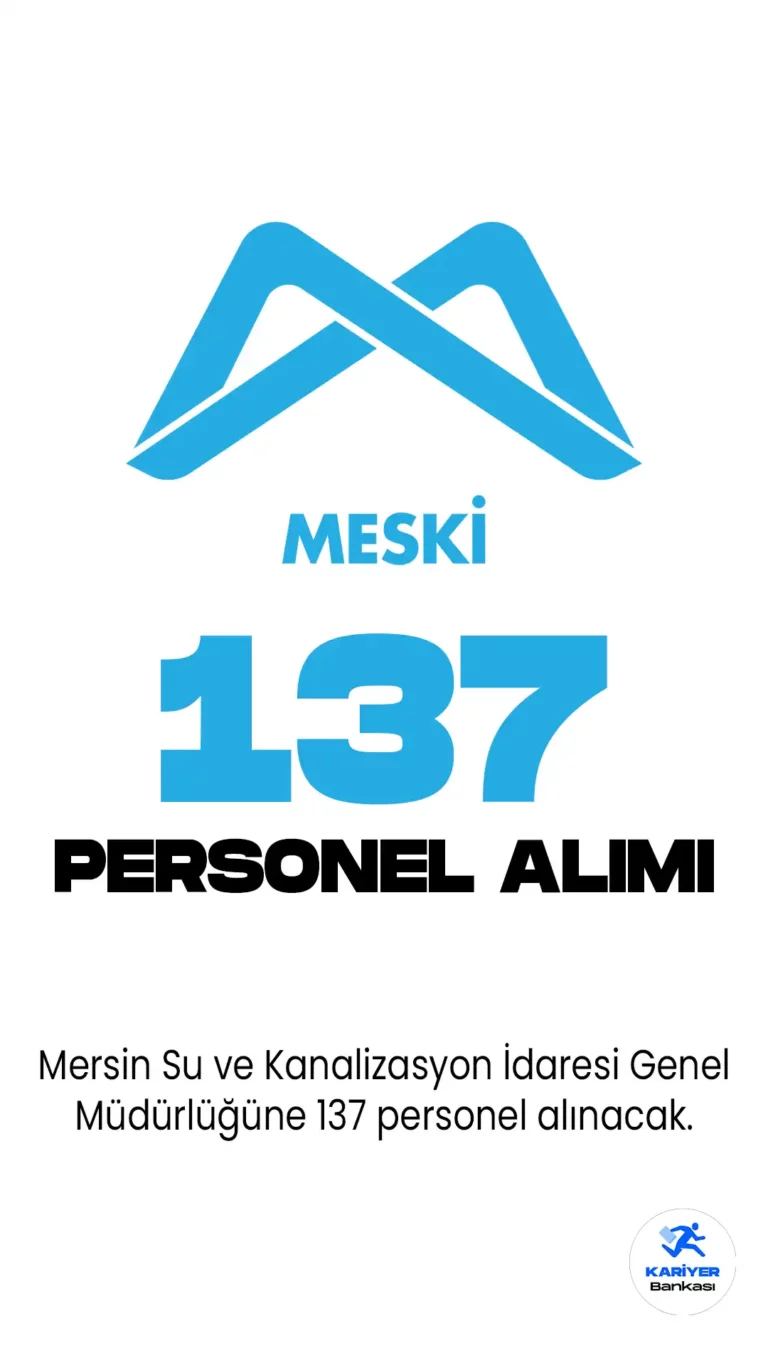 Mersin Su ve Kanalizasyon İdaresi (MESKİ) Anonim Şirketi, İŞKUR üzerinden 137 personel alımı yapacağını duyurdu.