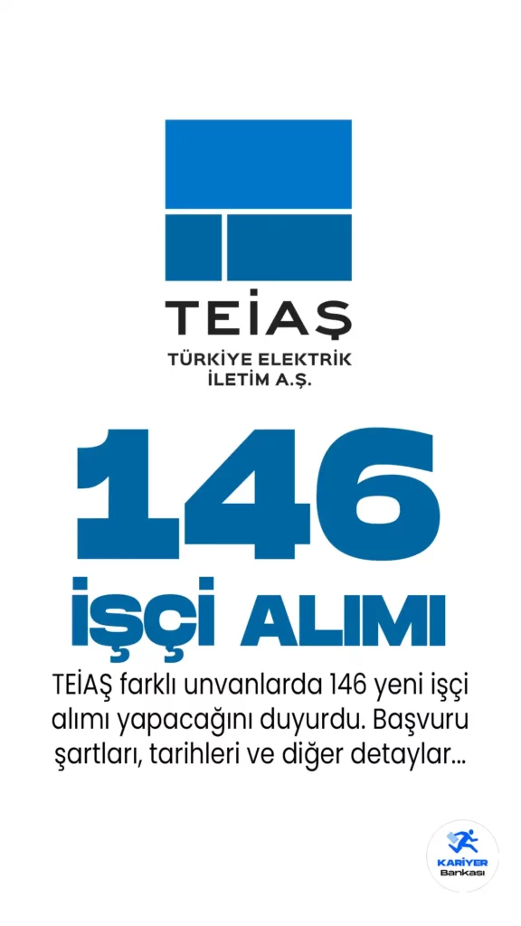TEİAŞ 146 işçi alımı gerçekleştirecek. 146 işçi alımı başvuru şartları , tarihleri ve diğer detaylar belli oldu.