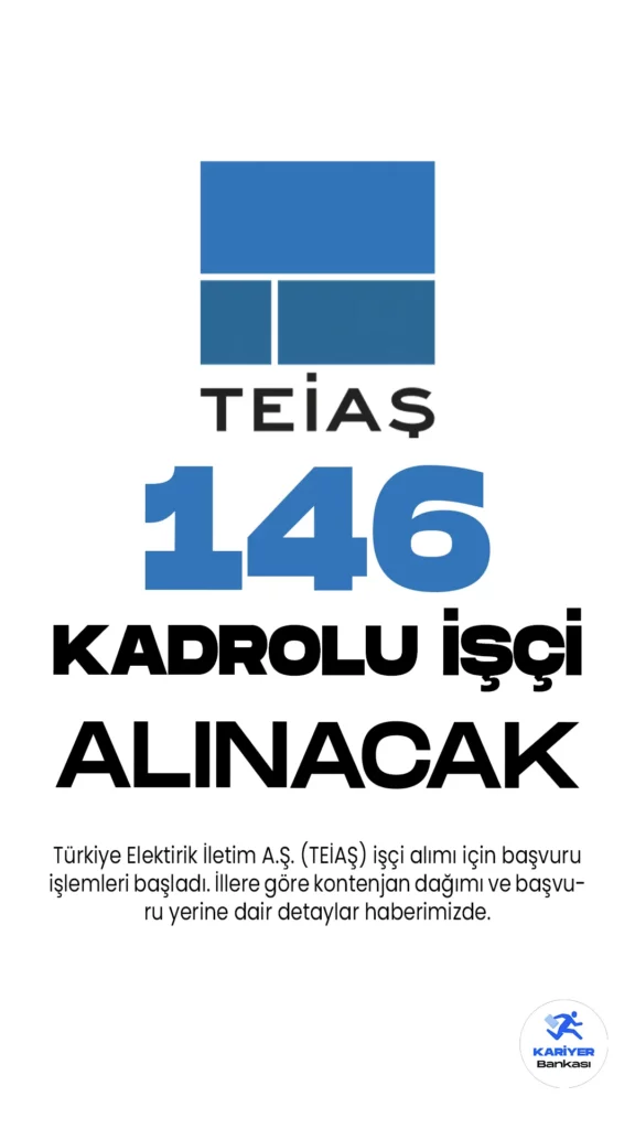 Türkiye Elektirik İletim A.Ş. (TEİAŞ) işçi alımı için başvuru işlemleri başladı. Cumhurbaşkanlığı SBB'de yayımlanan duyuruda, TEİAŞ'a elektrik teknikeri, harita teknikeri, makine teknikeri, elektronik teknisyeni, inşaat teknisyeni, kimya teknisyeni, elektrik teknisyeni unvanlarında olmak üzere 146 kadrolu işçi alımı yapılacağı aktarıldı.Başvurular 12 Haziran itibariyle başladı. Başvuru yapacak adayların belirtilen genel ve özel şartları taşıması gerekmektedir.