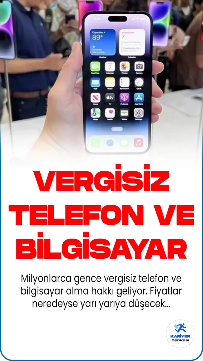 Milyonlarca Genç için Vergisiz Telefon ve Bilgisayar Alma Hakkı Geliyor