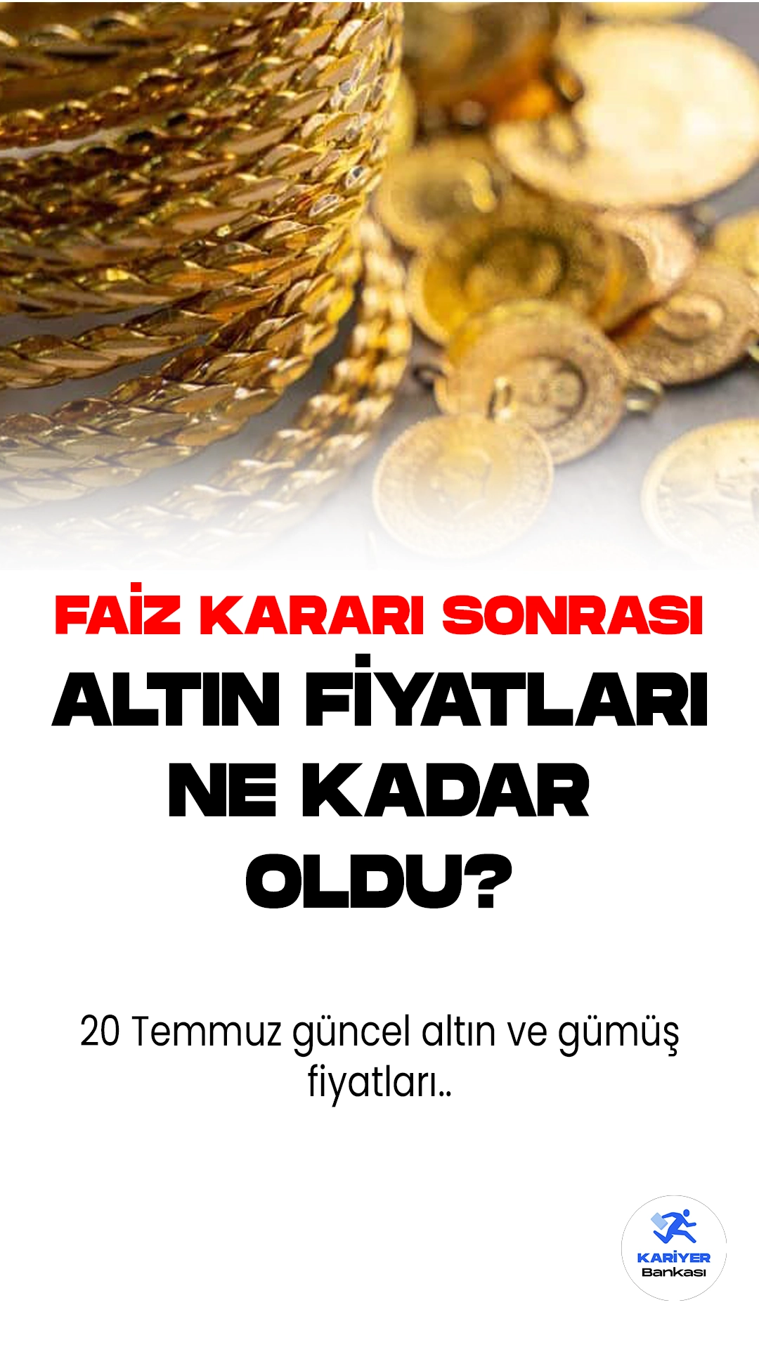 Faiz Kararı Sonrası Altın Ne Kadar Oldu? 20 Temmuz Altın ve Gümüş Fiyatları..