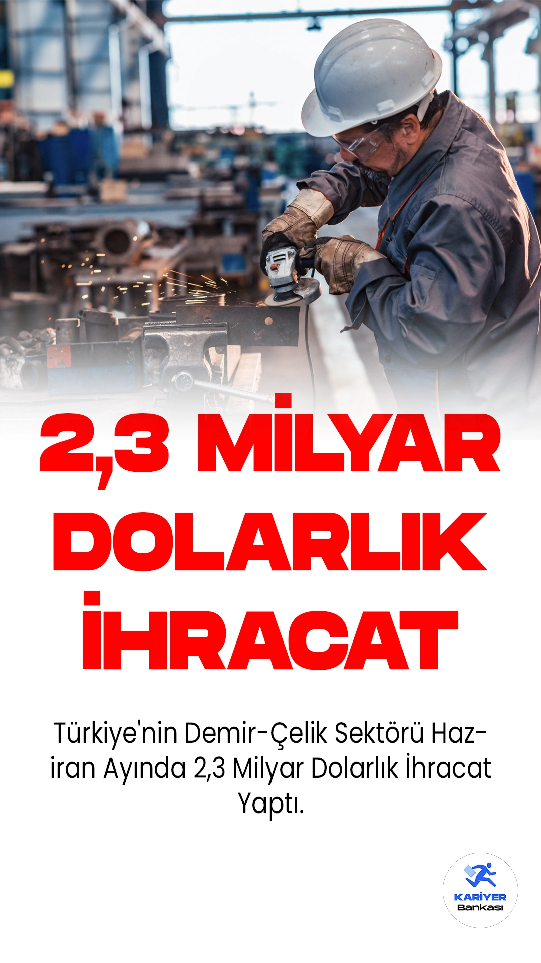 Türkiye'nin Demir-Çelik Sektörü Haziran Ayında 2,3 Milyar Dolarlık İhracat Yaptı.Demir-çelik sektörü, haziran ayında Türkiye ihracatına 2,3 milyar dolarlık destek verirken yılın ilk 6 ayında ise 13,6 milyar dolarlık ihracata imza atan sektörler, küresel talepteki durgunluğa rağmen Türkiye'nin toplam ihracatının da yüzde 12,7'sini üstlenerek ülke ekonomisine önemli katkı sağladı.