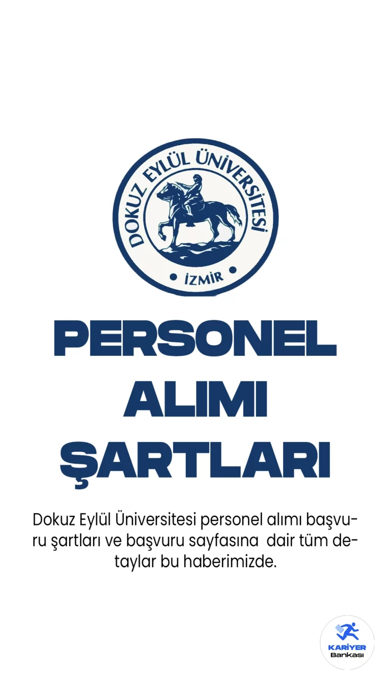 Dokuz Eylül Üniversitesi personel alımı başvuru şartları ve başvuru sayfasına dair tüm detaylar bu haberimizde.