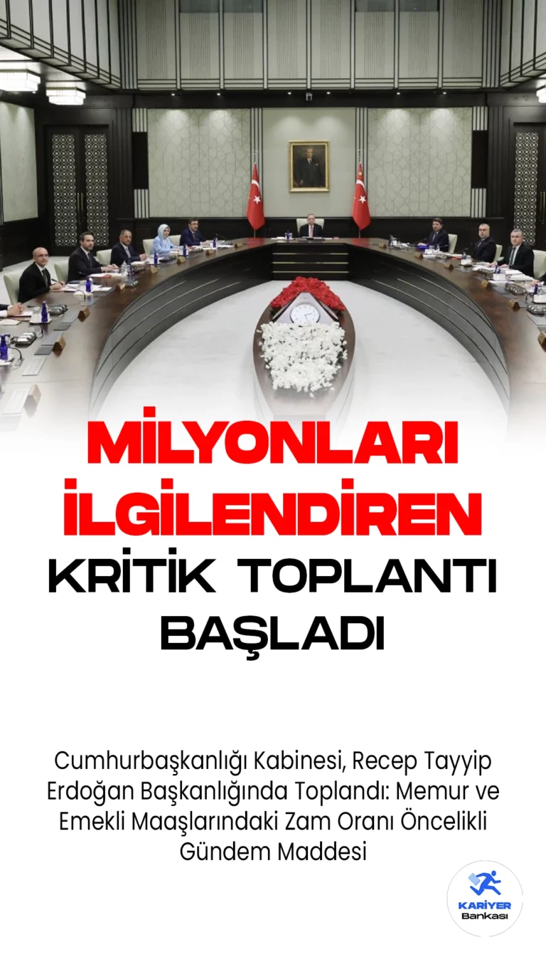 Cumhurbaşkanlığı Kabinesi, Recep Tayyip Erdoğan Başkanlığında Toplandı: Memur ve Emekli Maaşlarındaki Zam Oranı Öncelikli Gündem Maddesi