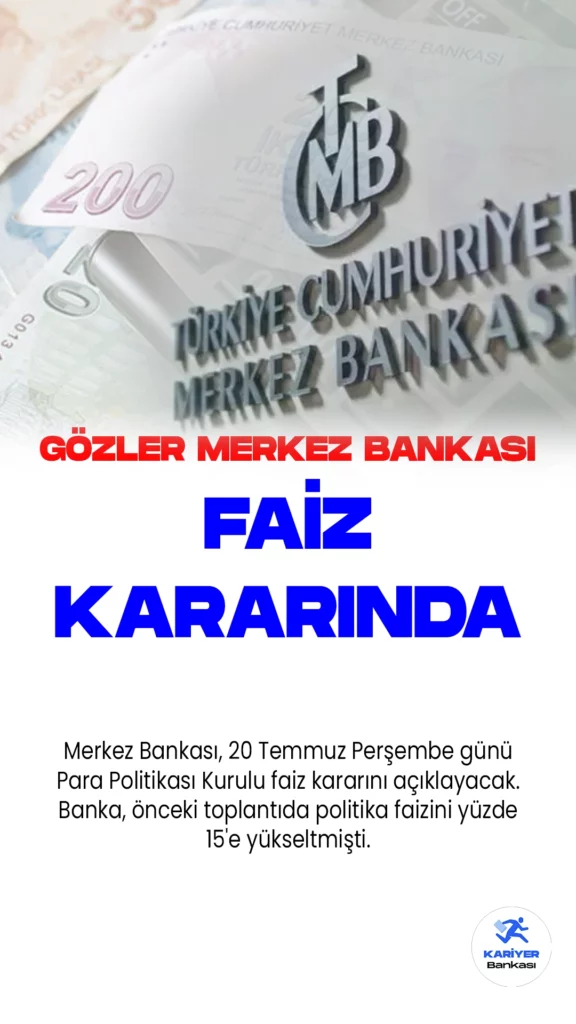 Gözler Merkez Bankasında: Faiz Kararı 20 Temmuz'da Açıklanacak.Merkez Bankası, 20 Temmuz Perşembe günü Para Politikası Kurulu faiz kararını açıklayacak. Banka, önceki toplantıda politika faizini yüzde 15'e yükseltmişti.