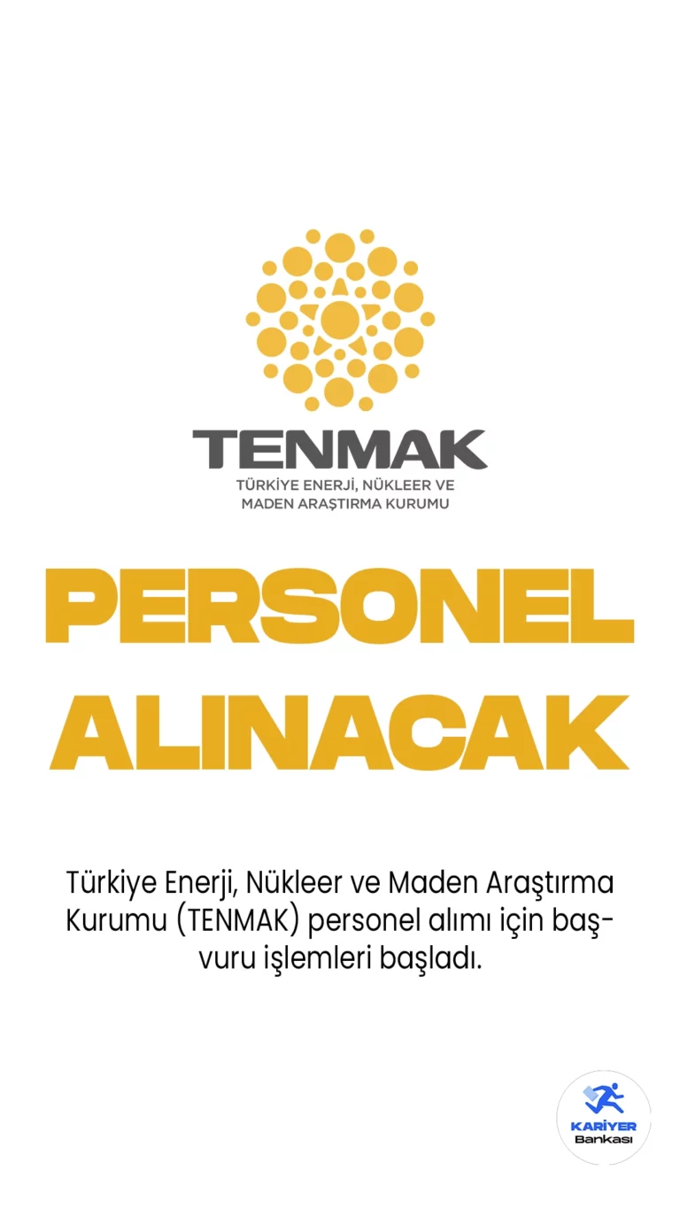 Türkiye Enerji, Nükleer ve Maden Araştırma Kurumu (TENMAK) personel alımı için başvuru işlemleri başladı. Resmi Gazete'de yayımlanan duyuruda, TENMAK'a V.H.K.İ. Mühendis, Tekniker, Teknisyen, Koruma ve Güvenlik Görevlisi, Destek Personeli ( Aşçı Yardımcısı, Temizlik, Bulaşıkçı) unvanlarında sözleşmeli personel alımı yapılacağı aktarıldı. Başvurular bugün (24 Temmuz) başladı. Başvuru yapacak adayların belirtilen başvuru şartlarını taşıması gerekmektedir.