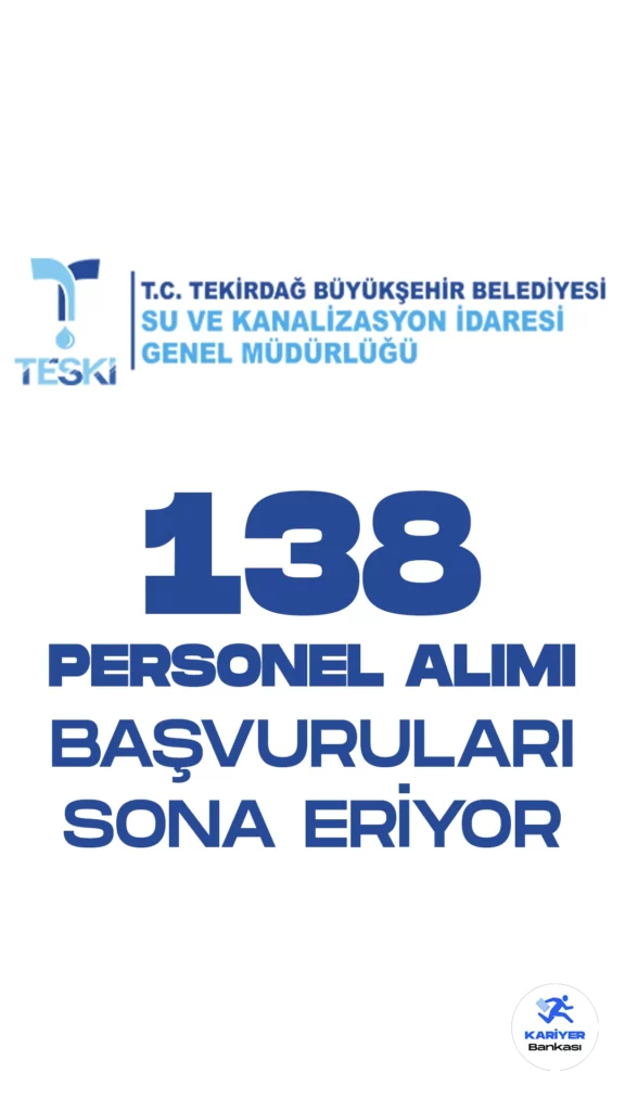 Tekirdağ Su ve Kanalizasyon İdaresi Personel A.Ş. (TESKİ) personel ve işçi alımı başvurularında son saatlere girildi. İŞKUR üzerinden yayımlanan duyuruya göre, TESKİ'ye birçok farklı unvanda personel ve işçi alımı yapılacak. Başvurular yarın(3 Temmuz) sona erecek. Başvuru yapacak adayların belirtilen şartları dikkatle incelemesi gerekmektedir.