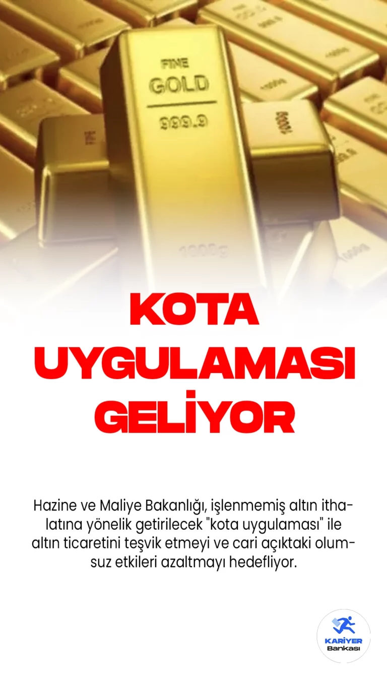 Altın İthalatına Kota Uygulaması Geliyor.Hazine ve Maliye Bakanlığı, işlenmemiş altın ithalatına yönelik getirilecek "kota uygulaması" ile altın ticaretini teşvik etmeyi ve cari açıktaki olumsuz etkileri azaltmayı hedefliyor.