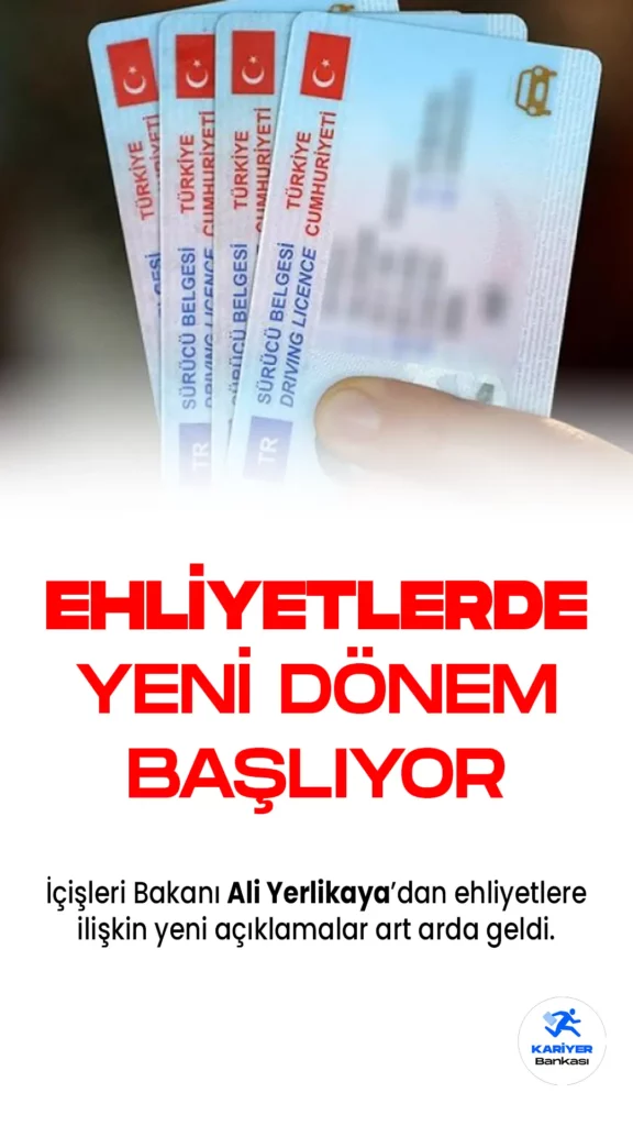 İçişleri Bakanı Duyurdu! Ehliyetler için Yeni Dönem Başlıyor!