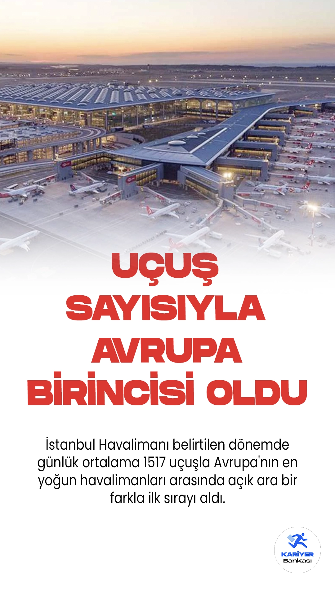İstanbul Havalimanı Uçuş Sayısıyla Avrupa'nın Birincisi Oldu.Avrupa Hava Seyrüsefer Güvenliği Teşkilatı, 14-21 Ağustos tarihleri arasını kapsayan Avrupa Havacılık Raporu'nu yayımladı. Bu rapora göre, İstanbul Havalimanı bu belirtilen dönemde günlük ortalama 1517 uçuşla Avrupa'nın en yoğun havalimanları arasında açık ara bir farkla ilk sırayı aldı.