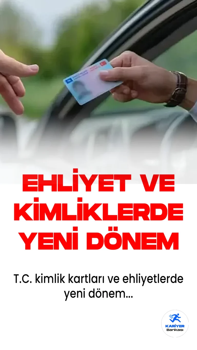 Ehliyet ve Kimliklerde Yeni Dönem Başladı