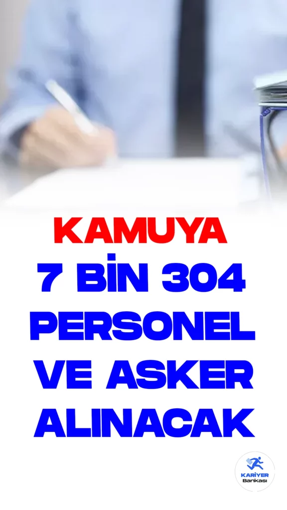 Kamuya 7 Bin 304 Personel ve Asker Alımı Duyurusu Yayımlandı. Kamu kurum ve kuruluşlarına personel ve asker alımı duyuruları art arda yayımlandı.