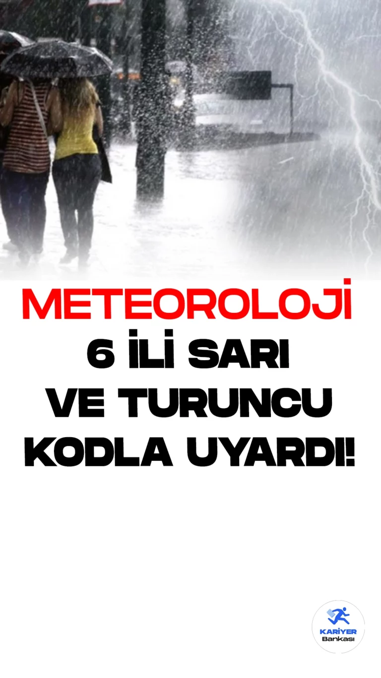 MGM'den 6 İle Kuvvetli Yağış Uyarısı Geldi.Meteoroloji Genel Müdürlüğü, Sarı ve Turuncu Kodlarla Uyarıda Bulunuyor.