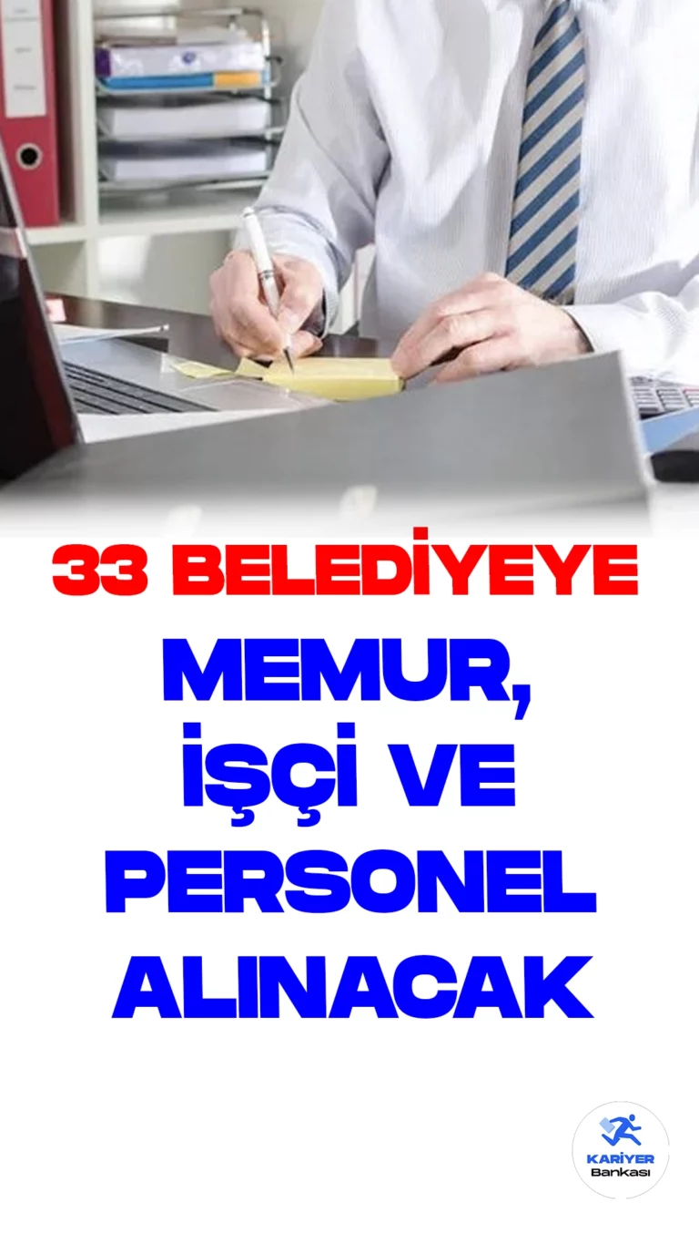 33 Belediyeye Memur, İşçi ve Personel Alınacak. Resmi Gazete ve Cumhurbaşkanlığı Strateji ve Bütçe Başkanlığı Kamu İlan sitesi üzerinden yayımlanan duyurulara göre, 33 belediyeye zabıta memuru, itfaiye eri, memur, VHKİ, veznedar, tahsildar, hizmetli, koruma ve güvenlik görevlisi unvanlarında memur, işçi ve sözleşmeli personel alımları yapılacak. Bazı belediyelerin personel alımlarının başvuruları devam ederken, bazıları henüz başlamadı.