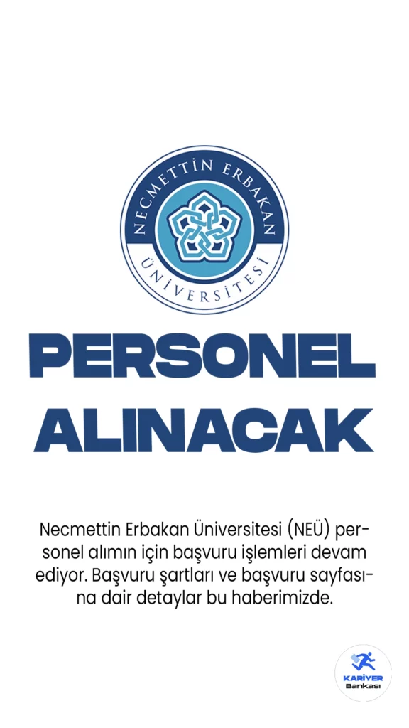 Necmettin Erbakan Üniversitesi (NEÜ) personel alımı için başvuru işlemleri devam ediyor. Başvuru şartları ve başvuru sayfasına dair detaylar bu haberimizde.