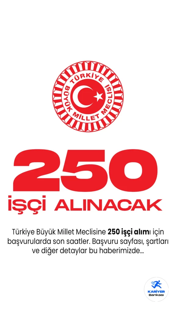 TBMM 250 işçi alımı yapacak. 250 içi alımı şartları ve diğer detaylar bu haberimizde..