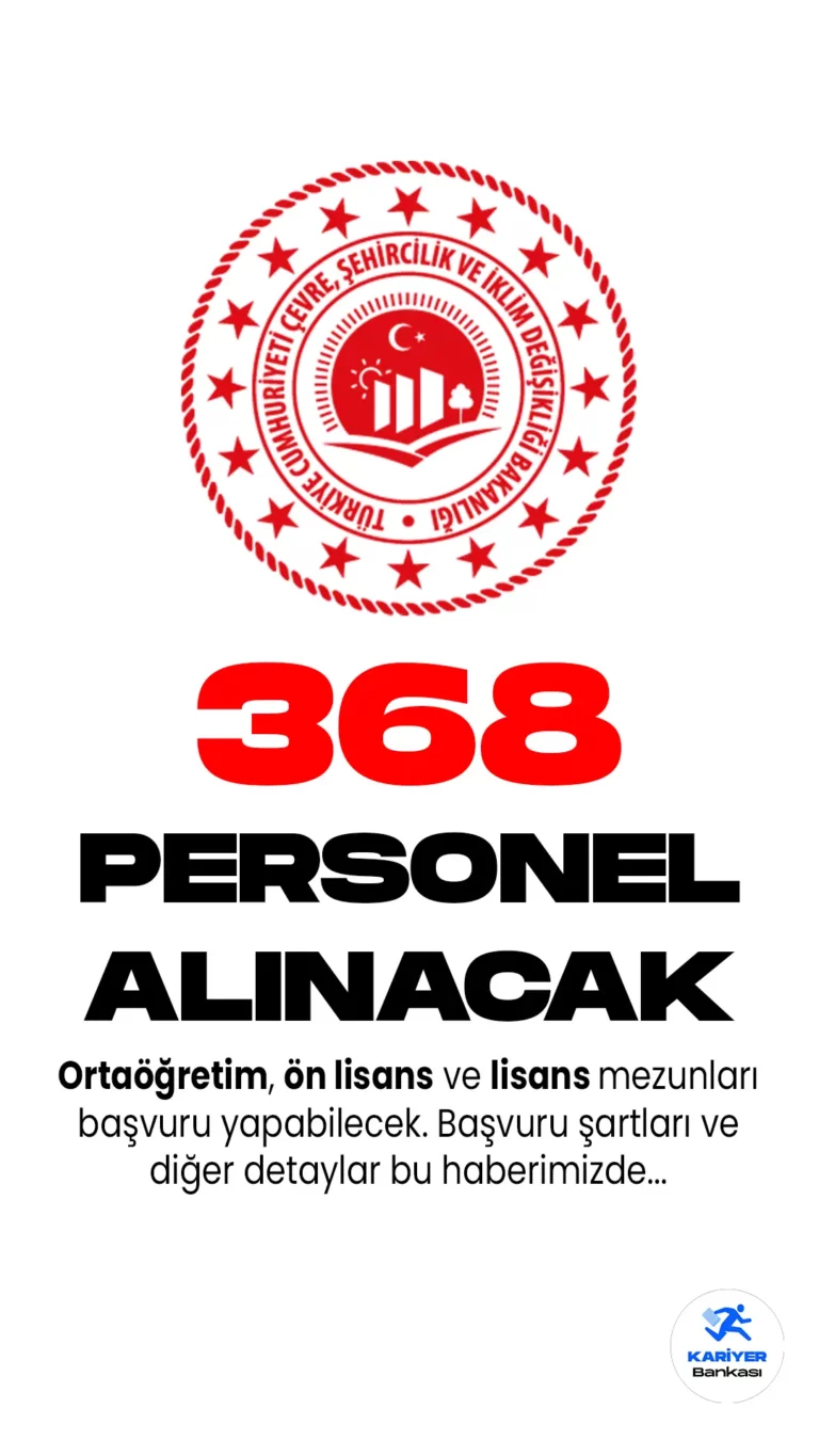Çevre, Şehircilik ve İklim Değişikliği Bakanlığı 368 Personel Alımı Başvuruları Sona Eriyor