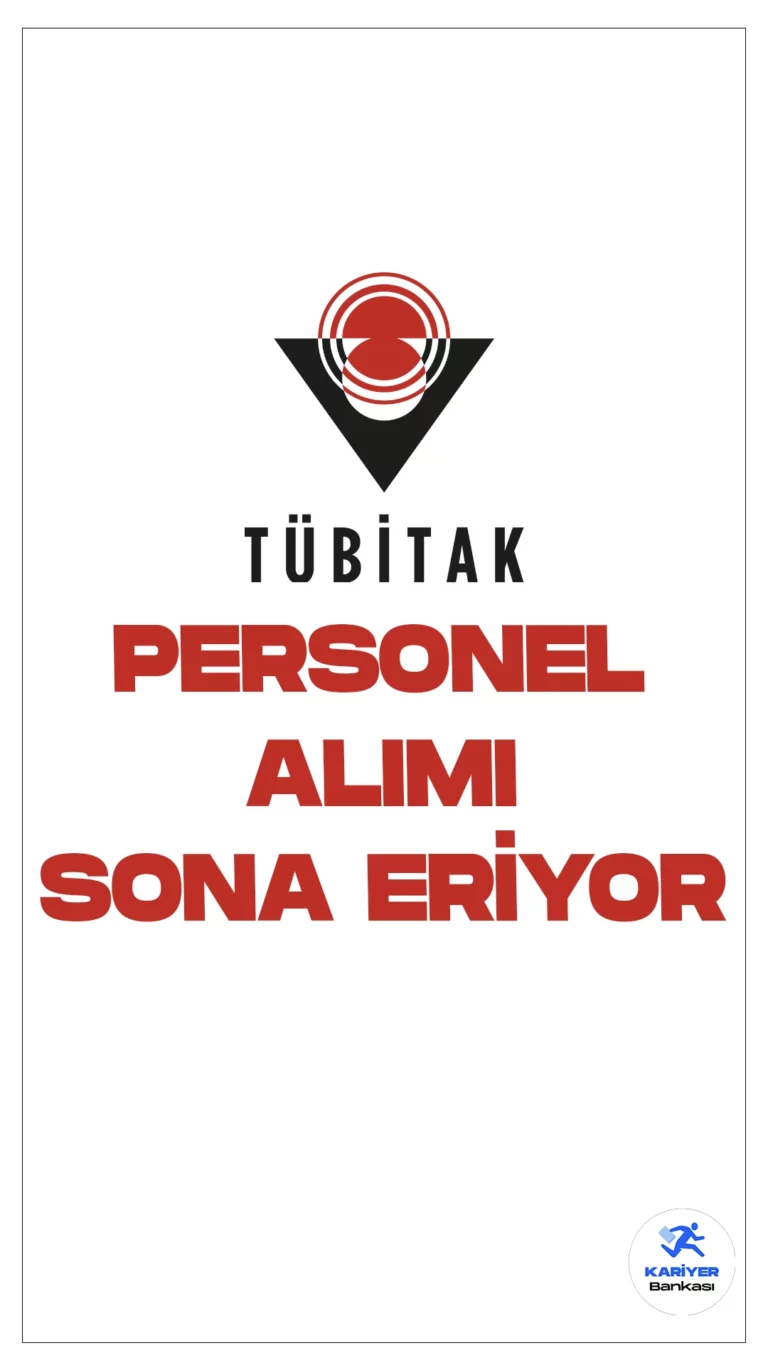 Türkiye Bilimsel ve Teknolojik Araştırma Kurumu (TÜBİTAK) 71 Personel Alımı Başvuruları Sona Eriyor.