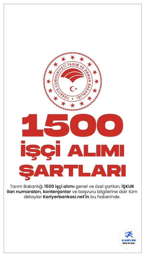 Tarım Bakanlığı 1500 işçi alımı genel ve özel şartları, İŞKUR ilan numaraları, kontenjanlar ve başvuru bilgilerine dair tüm detaylar Kariyerbankasi.net'in bu haberinde.