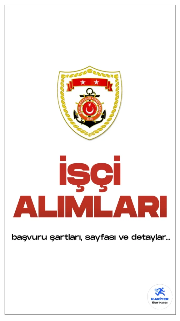 Sahil Güvenlik Komutanlığı işçi alımları yapacak.