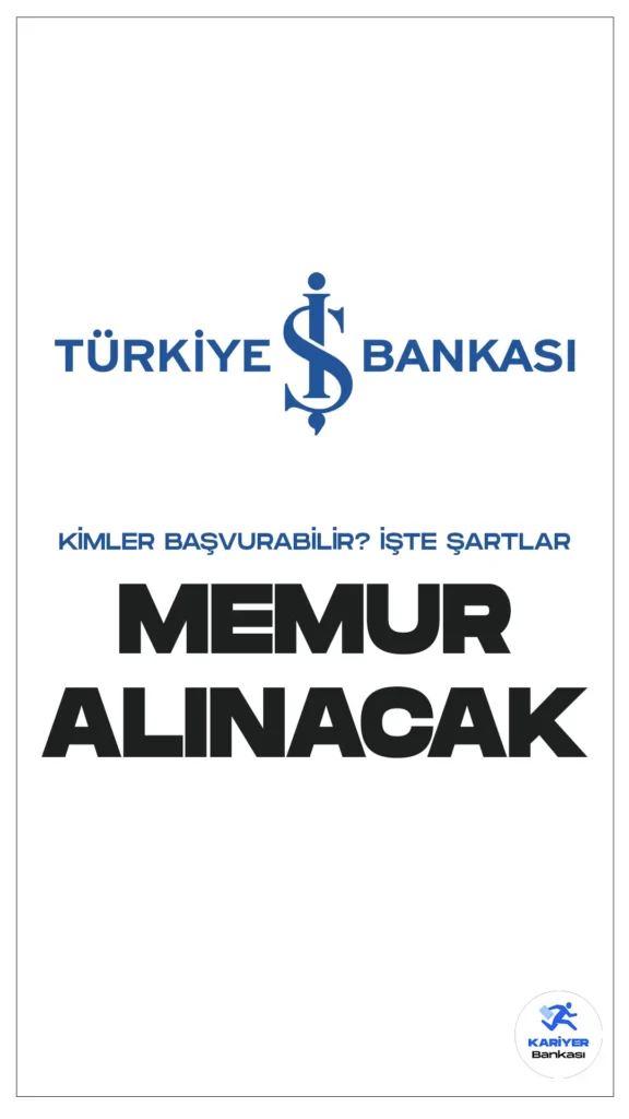 İş Bankası Memur Alımı Başvuruları Sona Eriyor