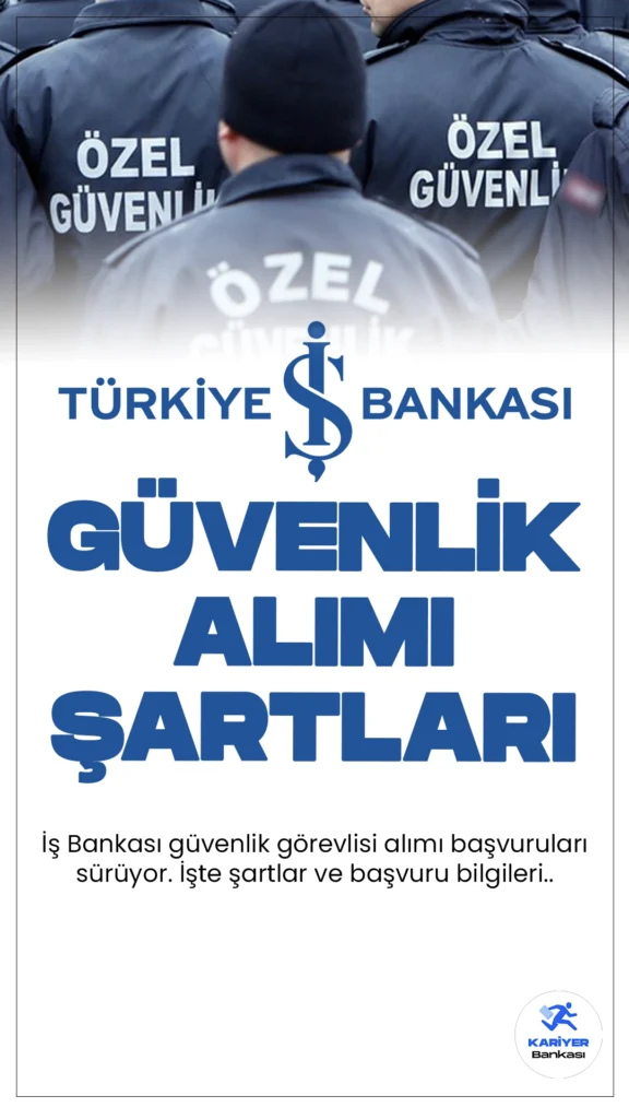 İş Bankası güvenlik alımı başvuruları sürüyor. Başvuru şartları ve başvuru sayfasına dair detaylar Kariyerbankasi.net'in bu haberinde.