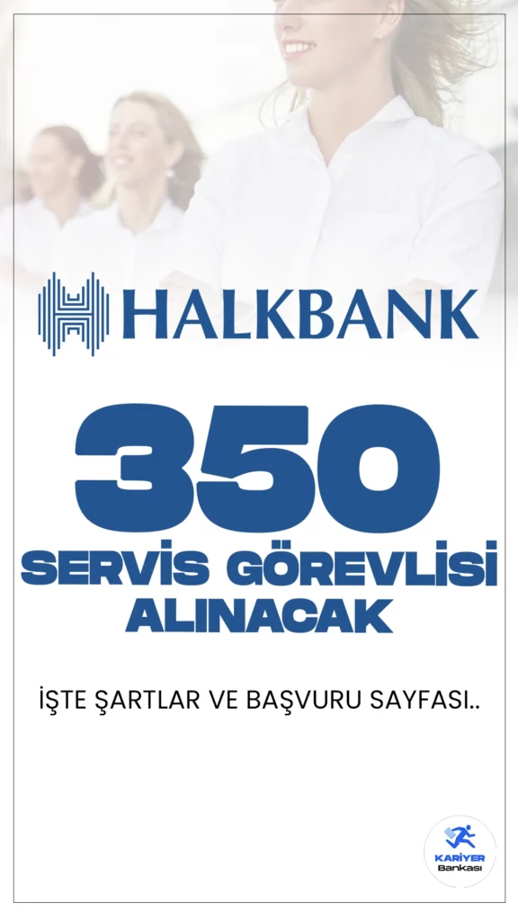 Halkbank servis görevlisi alımı başvuruları sürüyor. Başvuru şartları ve başvuru sayfasına dair detaylar bu haberimizde.